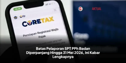 Batas Pelaporan SPT PPh Badan Diperpanjang Hingga 31 Mei 2026, Ini Kabar Lengkapnya