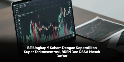 BEI Ungkap 9 Saham Dengan Kepemilikan Super Terkonsentrasi, BREN Dan DSSA Masuk Daftar