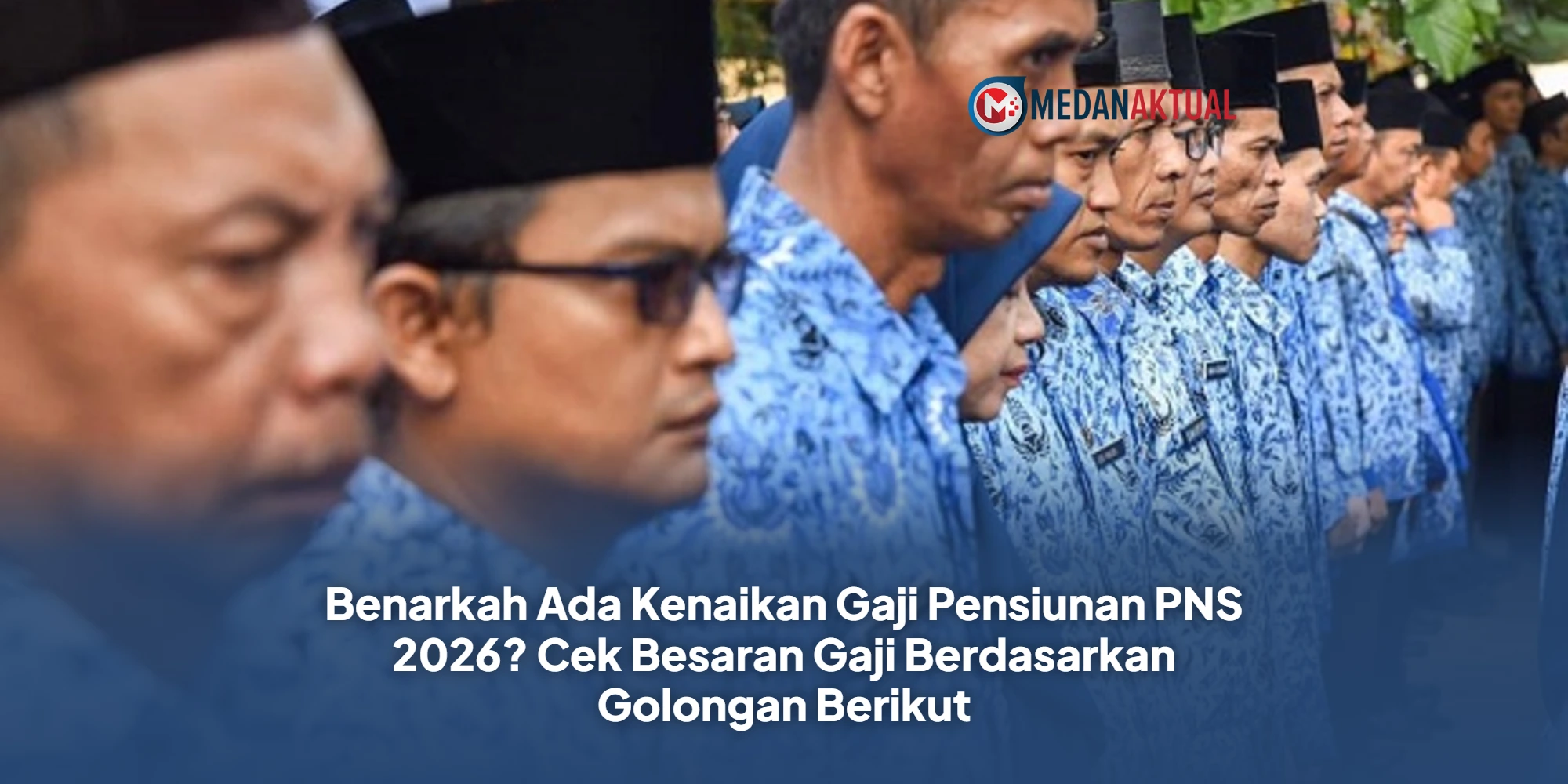Benarkah Ada Kenaikan Gaji Pensiunan PNS 2026? Cek Besaran Gaji Berdasarkan Golongan Berikut