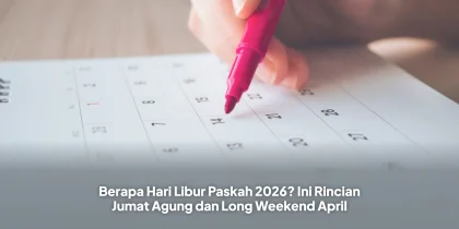 Berapa Hari Libur Paskah 2026? Ini Rincian Jumat Agung dan Long Weekend April