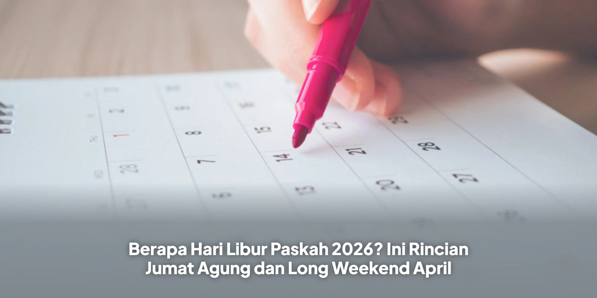 Berapa Hari Libur Paskah 2026? Ini Rincian Jumat Agung dan Long Weekend April