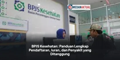 BPJS Kesehatan: Panduan Lengkap Pendaftaran, Iuran, dan Penyakit yang Ditanggung