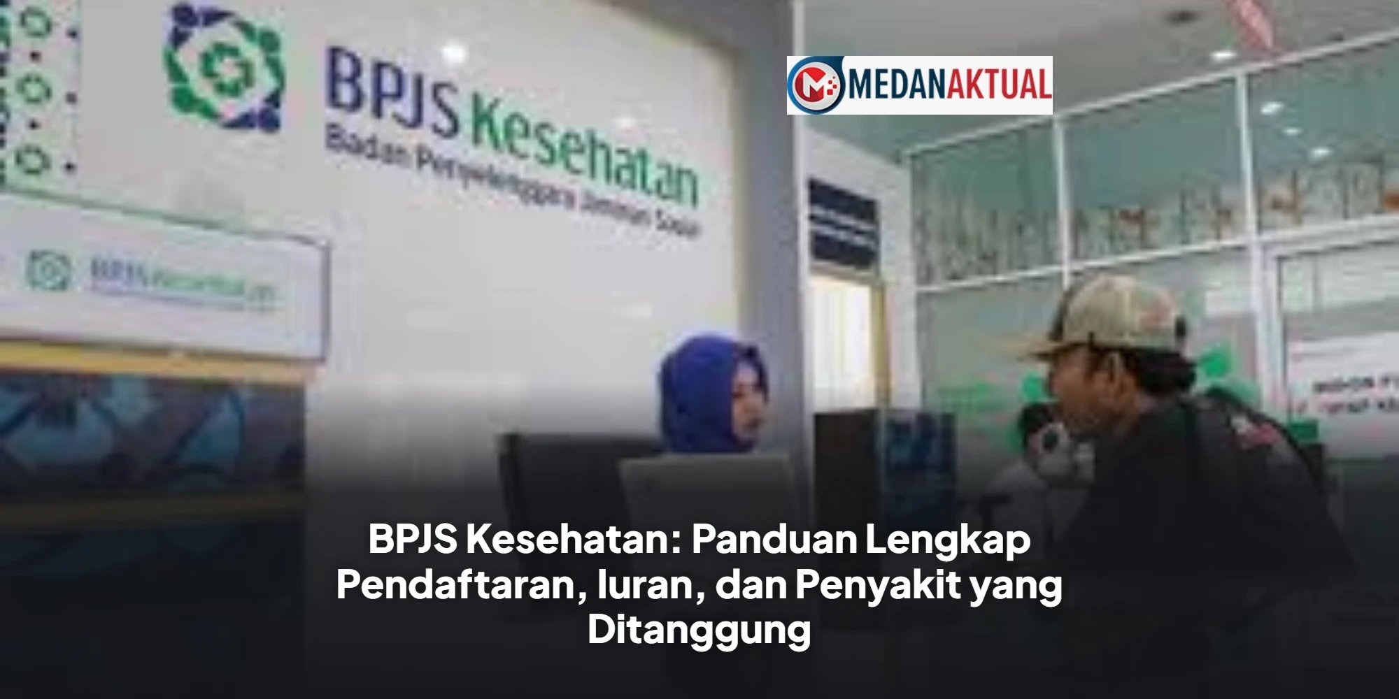 BPJS Kesehatan: Panduan Lengkap Pendaftaran, Iuran, dan Penyakit yang Ditanggung