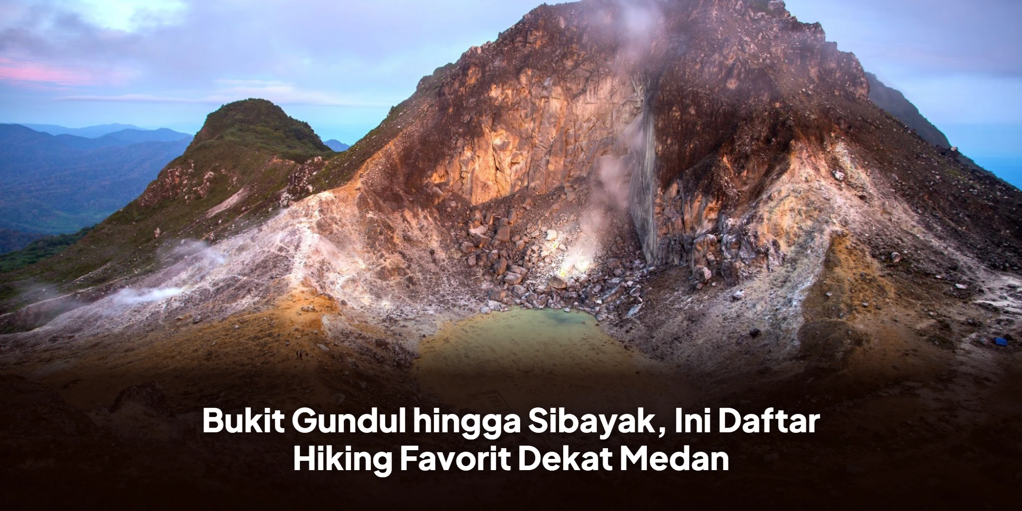 Bukit Gundul hingga Sibayak, Ini Daftar Hiking Favorit Dekat Medan