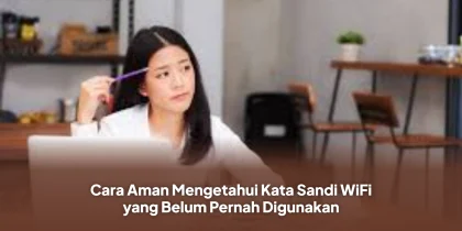 Cara Aman Mengetahui Kata Sandi WiFi yang Belum Pernah Digunakan
