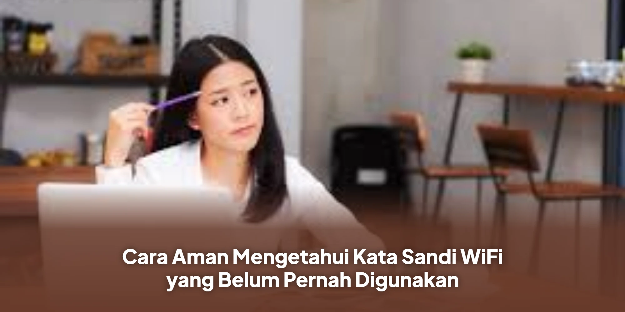 Cara Aman Mengetahui Kata Sandi WiFi yang Belum Pernah Digunakan