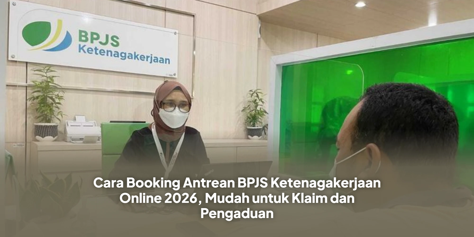 Cara Booking Antrean BPJS Ketenagakerjaan Online 2026, Mudah untuk Klaim dan Pengaduan