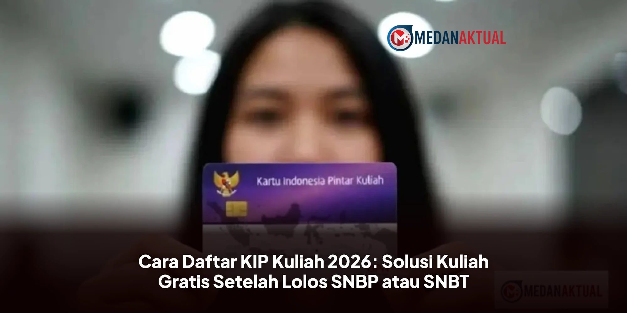 Cara Daftar KIP Kuliah 2026: Solusi Kuliah Gratis Setelah Lolos SNBP atau SNBT