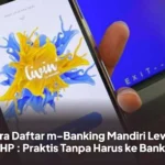 Cara Daftar m-Banking Mandiri Lewat HP : Praktis Tanpa Harus ke Bank