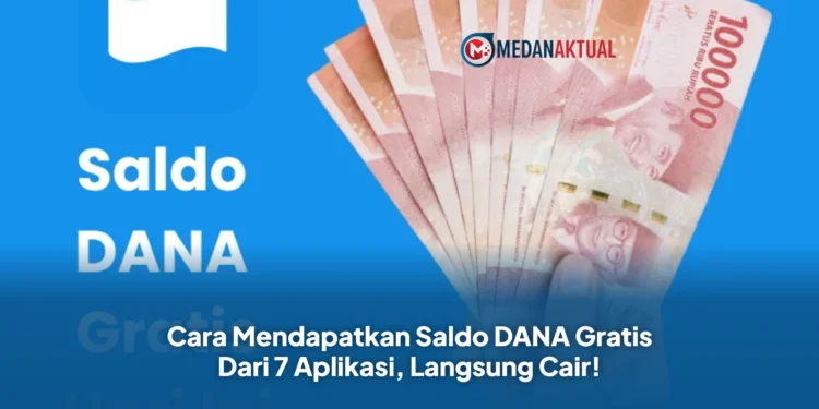 Cara Mendapatkan Saldo DANA Gratis Dari 7 Aplikasi, Langsung Cair!