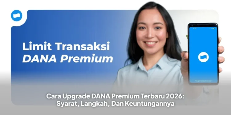 Cara Upgrade DANA Premium Terbaru 2026: Syarat, Langkah, Dan Keuntungannya