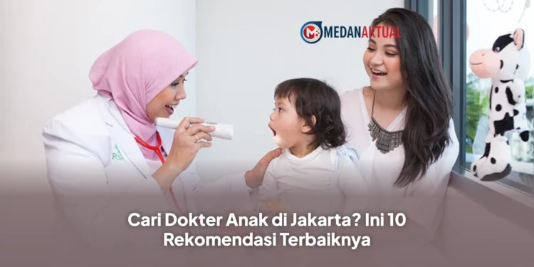 Cari Dokter Anak di Jakarta? Ini 10 Rekomendasi Terbaiknya