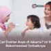 Cari Dokter Anak di Jakarta? Ini 10 Rekomendasi Terbaiknya