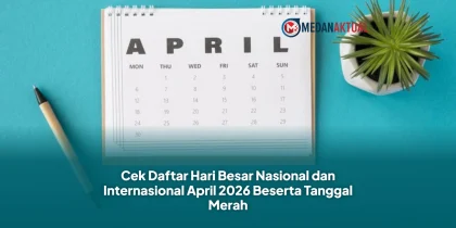 Cek Daftar Hari Besar Nasional dan Internasional April 2026 Beserta Tanggal Merah