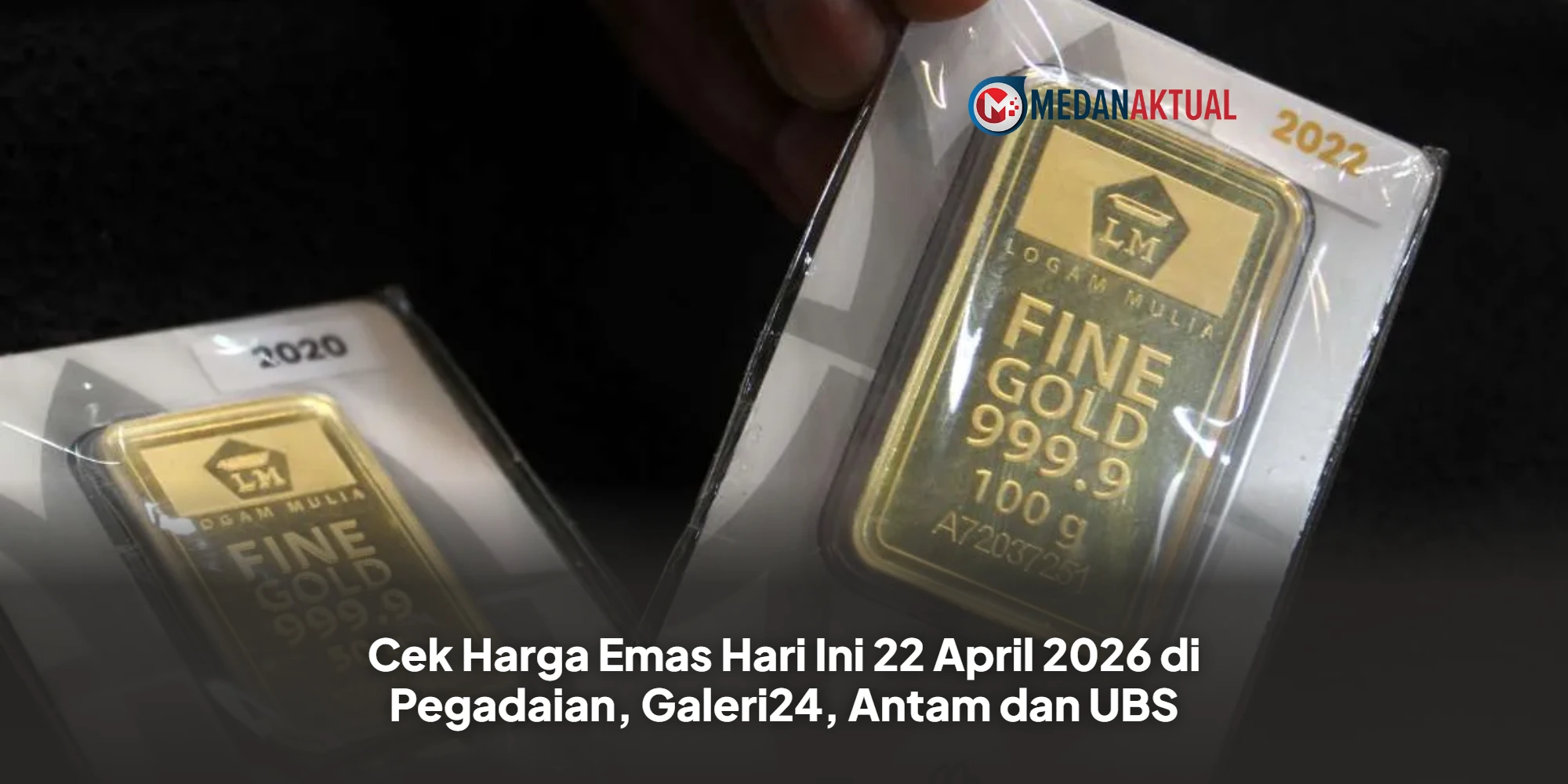 Cek Harga Emas Hari Ini 22 April 2026 di Pegadaian, Galeri24, Antam dan UBS