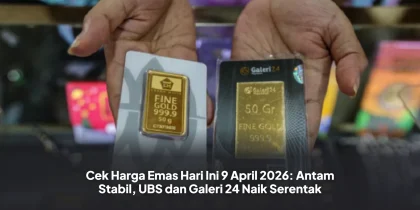 Cek Harga Emas Hari Ini 9 April 2026: Antam Stabil, UBS dan Galeri 24 Naik Serentak