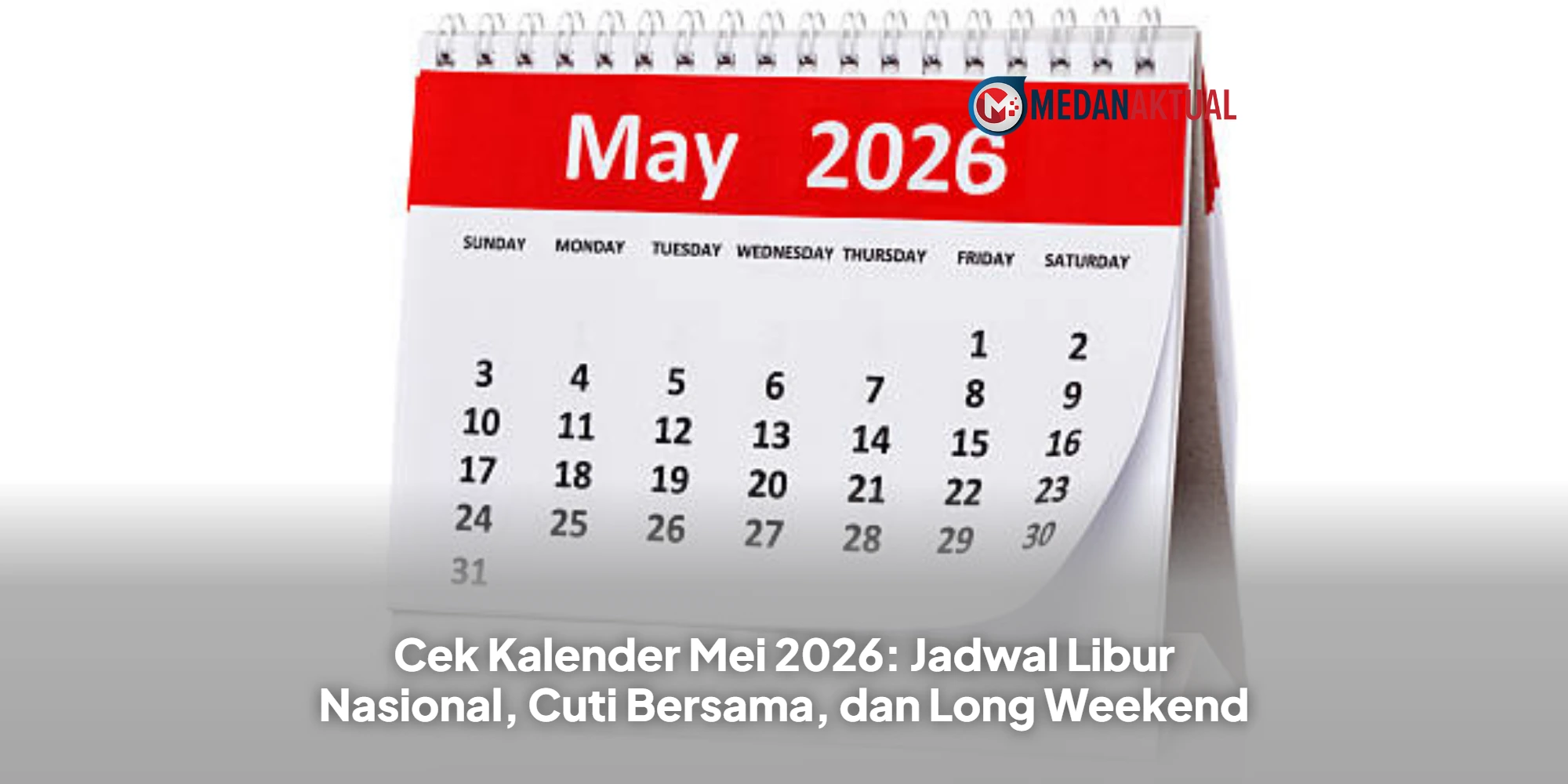 Cek Kalender Mei 2026: Jadwal Libur Nasional, Cuti Bersama, dan Long Weekend