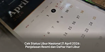 Cek Status Libur Nasional 21 April 2026: Penjelasan Resmi dan Daftar Hari Libur