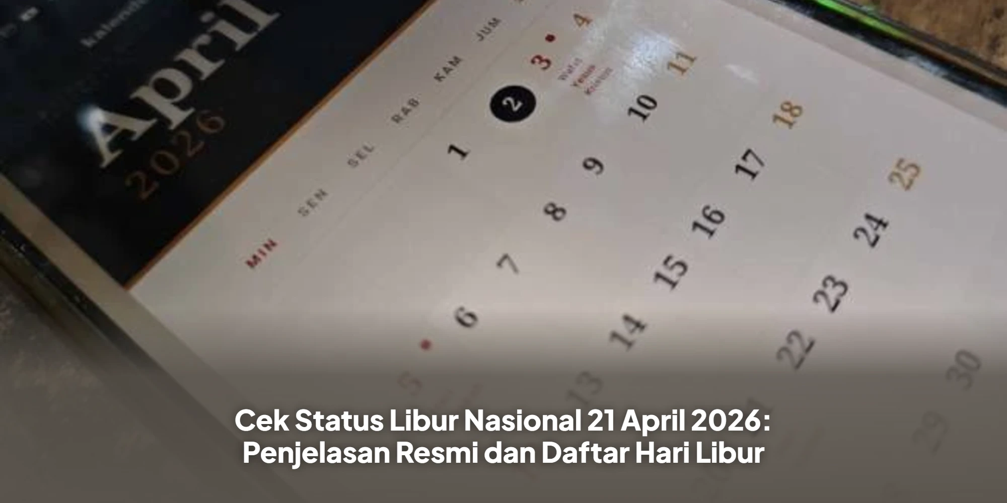Cek Status Libur Nasional 21 April 2026: Penjelasan Resmi dan Daftar Hari Libur