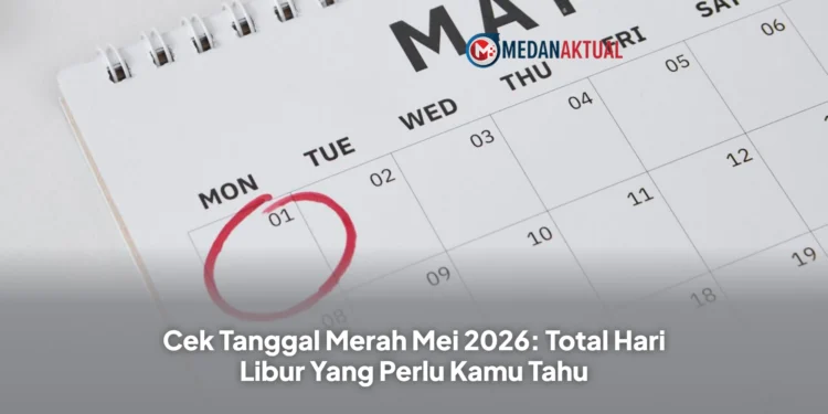 Cek Tanggal Merah Mei 2026: Total Hari Libur Yang Perlu Kamu Tahu