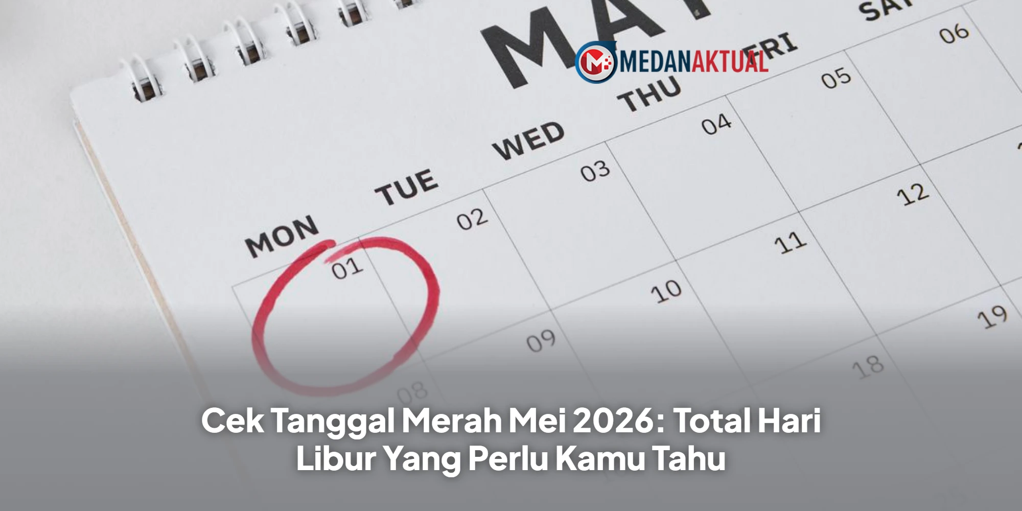 Cek Tanggal Merah Mei 2026: Total Hari Libur Yang Perlu Kamu Tahu