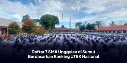 Daftar 7 SMA Unggulan di Sumut Berdasarkan Ranking UTBK Nasional