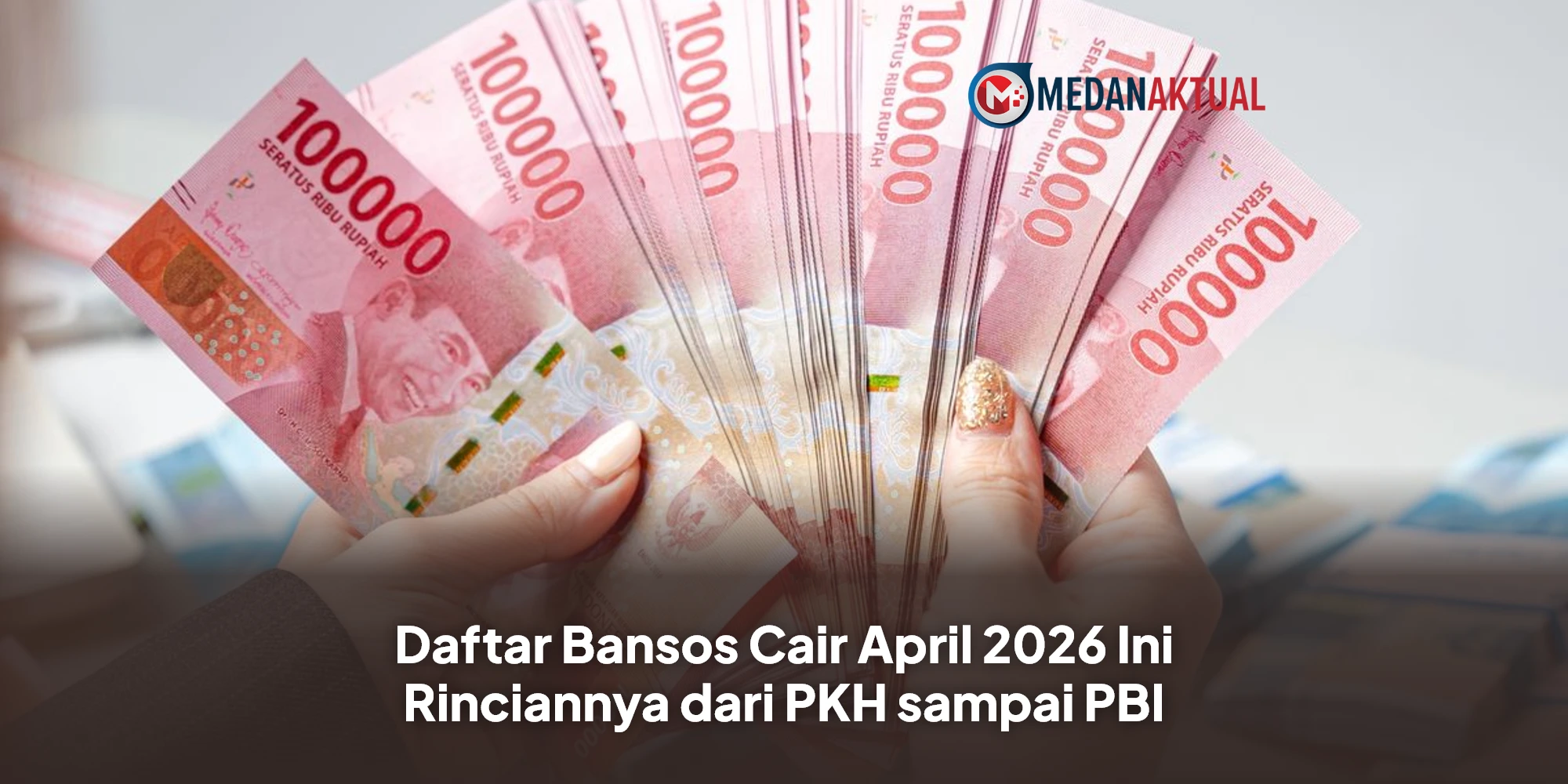 Daftar Bansos Cair April 2026 Ini Rinciannya dari PKH sampai PBI