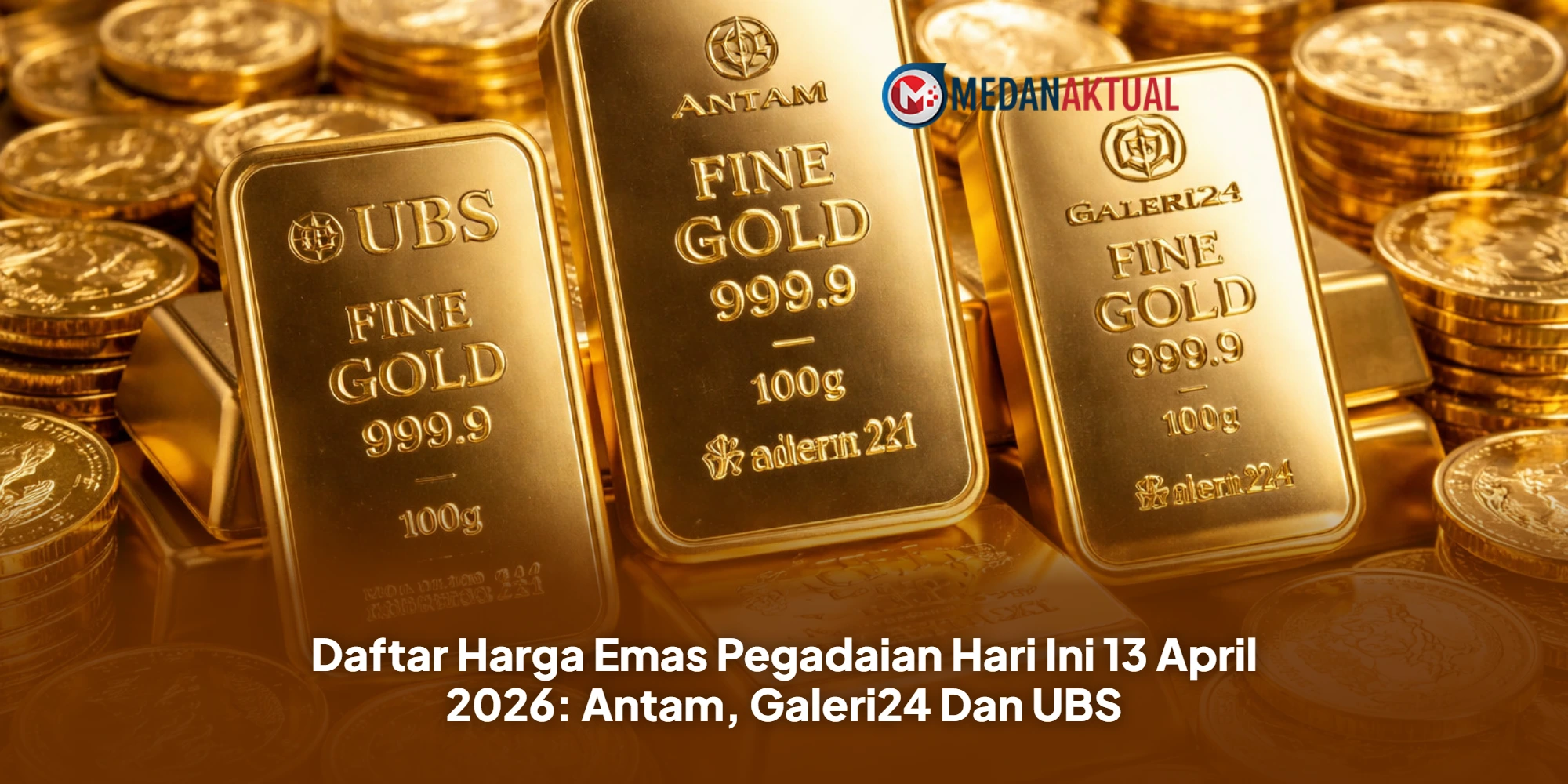 Daftar Harga Emas Pegadaian Hari Ini 13 April 2026: Antam, Galeri24 Dan UBS