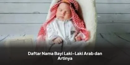 Daftar Nama Bayi Laki-Laki Arab dan Artinya