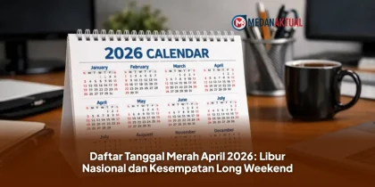 Daftar Tanggal Merah April 2026: Libur Nasional dan Kesempatan Long Weekend