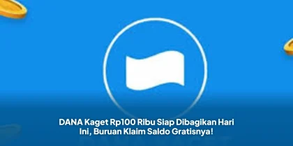 DANA Kaget Rp100 Ribu Siap Dibagikan Hari Ini, Buruan Klaim Saldo Gratisnya!