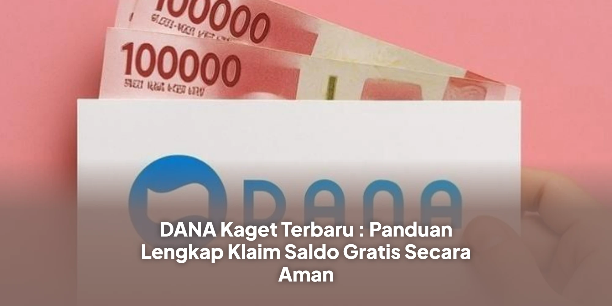 DANA Kaget Terbaru : Panduan Lengkap Klaim Saldo Gratis Secara Aman