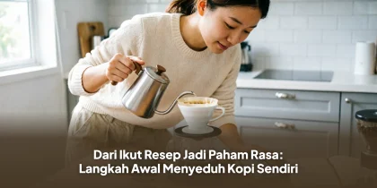Dari Ikut Resep Jadi Paham Rasa: Langkah Awal Menyeduh Kopi Sendiri