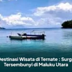 Destinasi Wisata di Ternate : Surga Tersembunyi di Maluku Utara