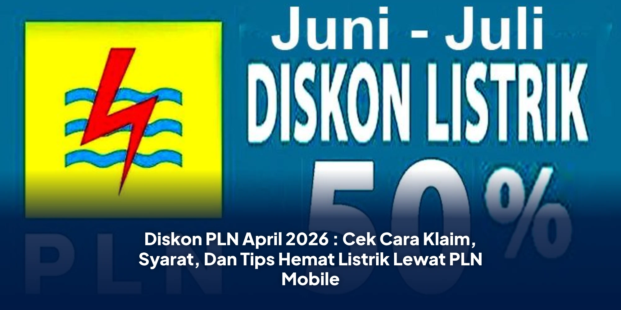 Diskon PLN April 2026 : Cek Cara Klaim, Syarat, Dan Tips Hemat Listrik Lewat PLN Mobile