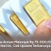 Emas Antam Melonjak Rp 75.000/Gram Hari Ini, Cek Update Terbarunya