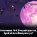 Fenomena Pink Moon Malam Ini, Apakah Ada Dampaknya?