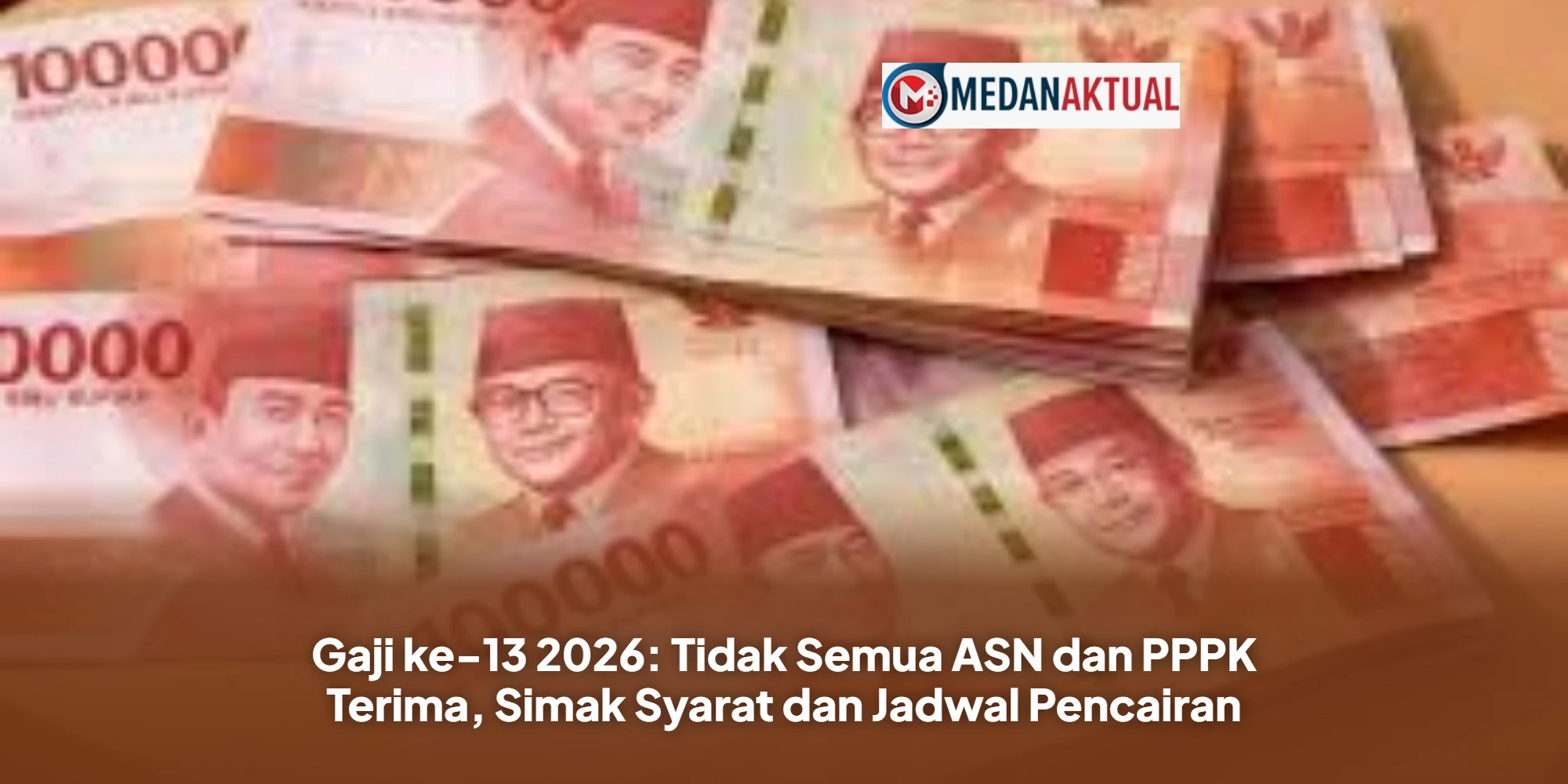 Gaji ke-13 2026: Tidak Semua ASN dan PPPK Terima, Simak Syarat dan Jadwal Pencairan
