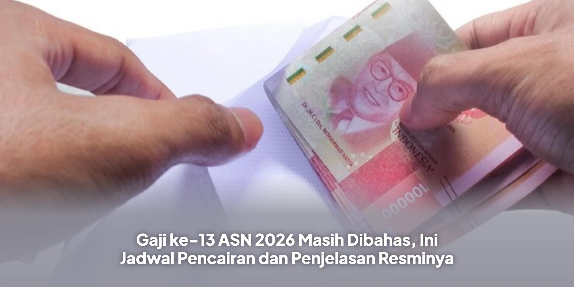 Gaji ke-13 ASN 2026 Masih Dibahas, Ini Jadwal Pencairan dan Penjelasan Resminya