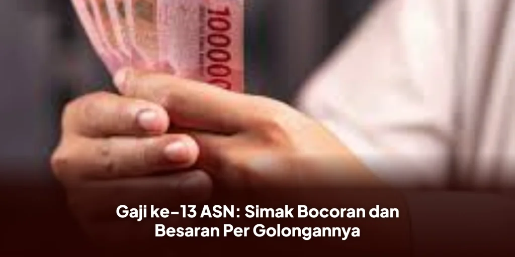 Gaji ke-13 ASN: Simak Bocoran dan Besaran Per Golongannya