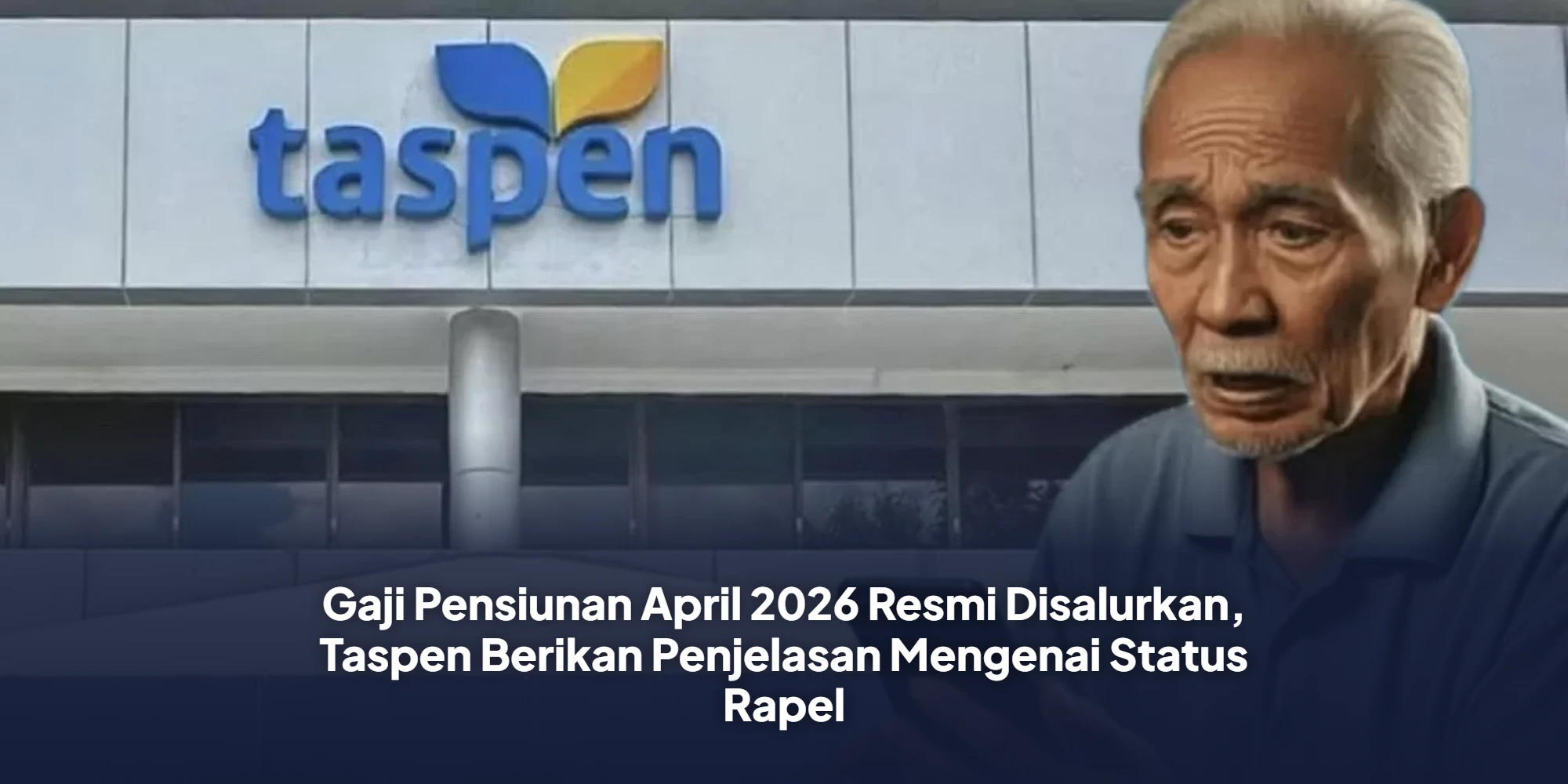 Gaji Pensiunan April 2026 Resmi Disalurkan, Taspen Berikan Penjelasan Mengenai Status Rapel