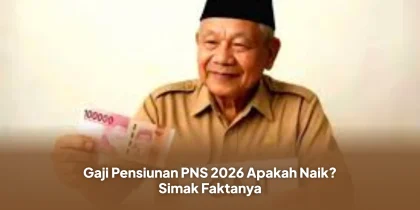 Gaji Pensiunan PNS 2026 Apakah Naik? Simak Faktanya