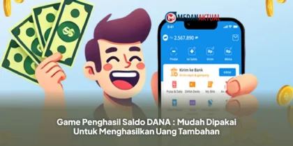 Game Penghasil Saldo DANA : Mudah Dipakai Untuk Menghasilkan Uang Tambahan
