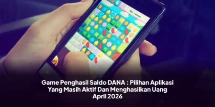 Game Penghasil Saldo DANA : Pilihan Aplikasi Yang Masih Aktif Dan Menghasilkan Uang April 2026