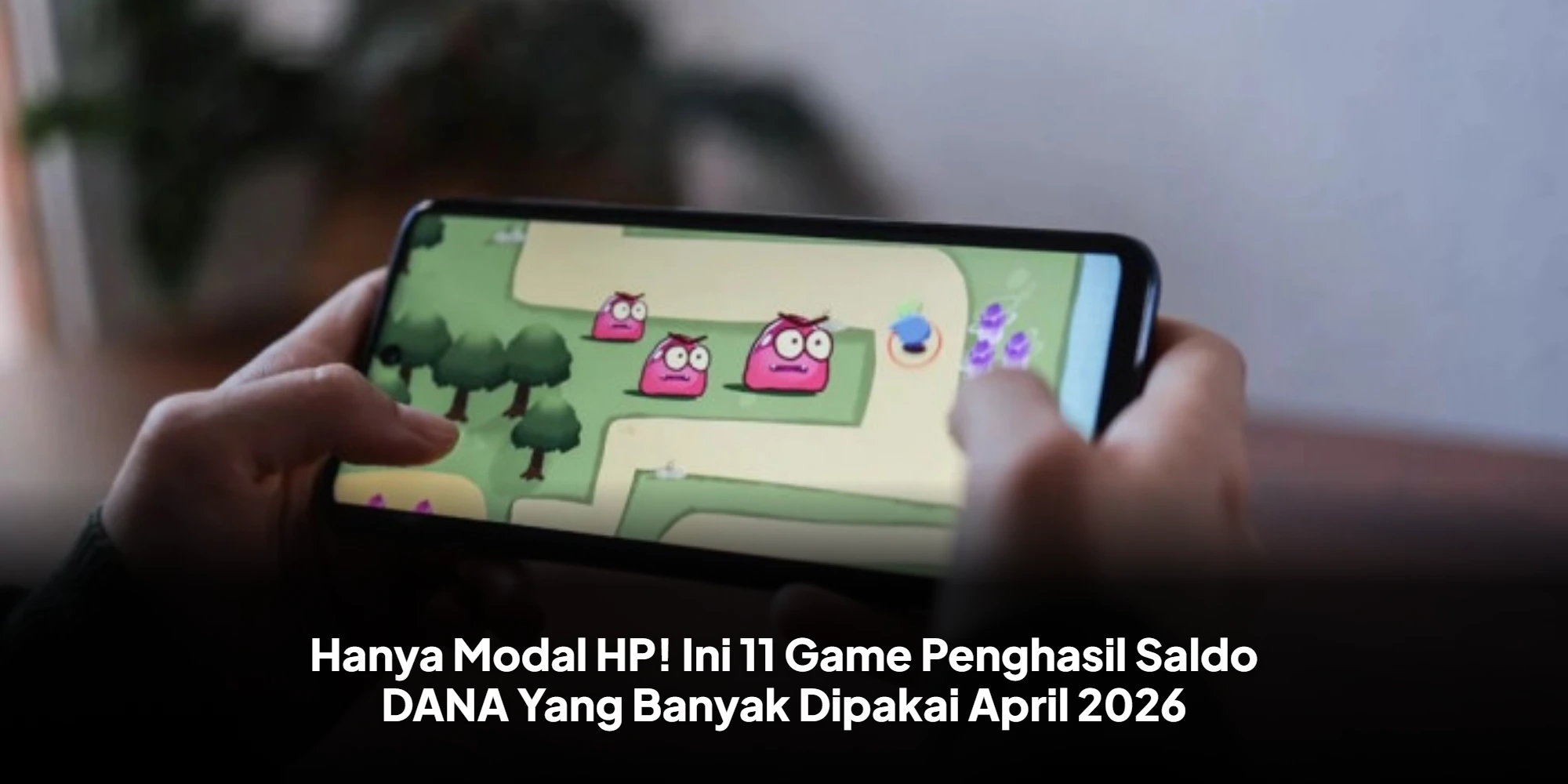 Hanya Modal HP! Ini 11 Game Penghasil Saldo DANA Yang Banyak Dipakai April 2026