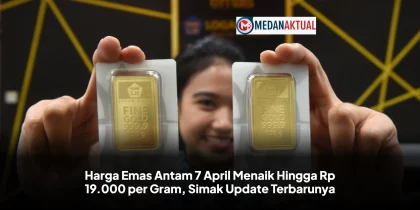 Harga Emas Antam 7 April Menaik Hingga Rp 19.000 per Gram, Simak Update Terbarunya