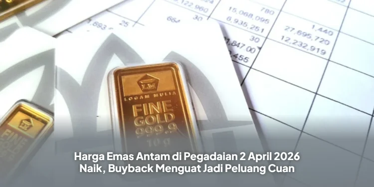 Harga Emas Antam di Pegadaian 2 April 2026 Naik, Buyback Menguat Jadi Peluang Cuan