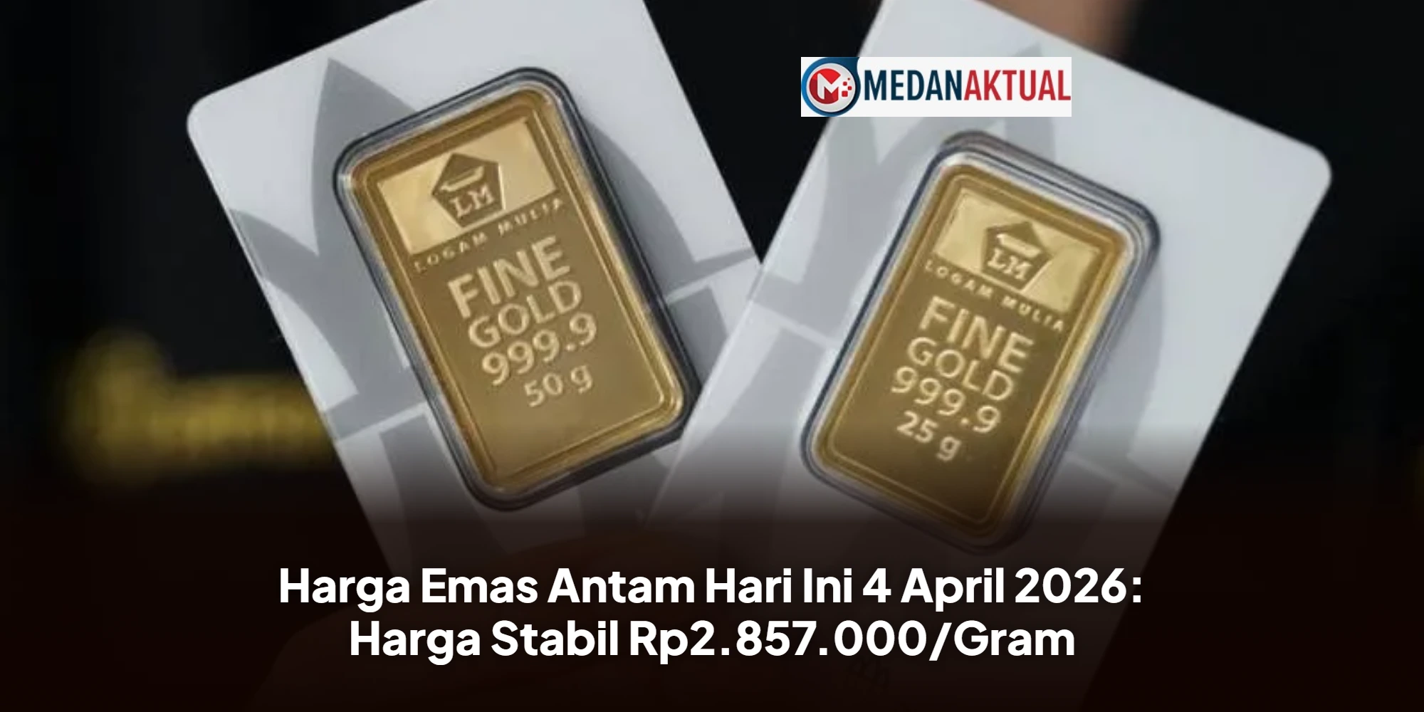 Harga Emas Antam Hari Ini 4 April 2026: Harga Stabil Rp2.857.000/Gram
