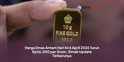 Harga Emas Antam Hari Ini 6 April 2026 Turun Rp26.000 per Gram, Simak Update Terbarunya