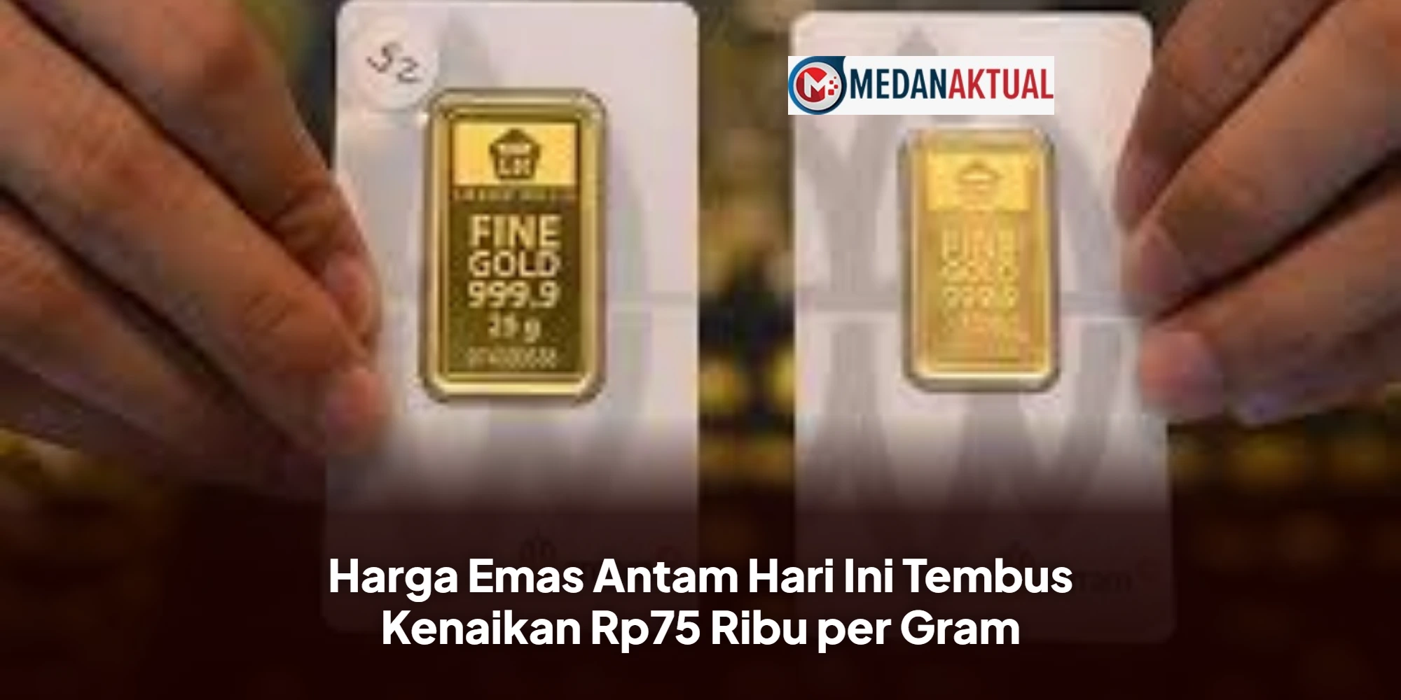 Harga Emas Antam Hari Ini Tembus Kenaikan Rp75 Ribu per Gram